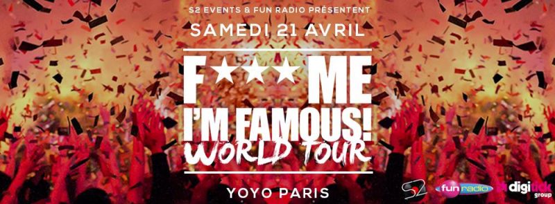 F*** ME I’M FAMOUS l SAMEDI 21 AVRIL l YOYO PARIS